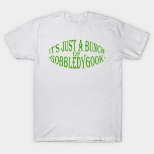 It's Just A Bunch Of Gobbledygook T-Shirt